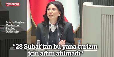 “28 Şubat’tan bu yana turizm için adım atılmadı”