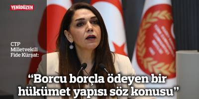 “Borcu borçla ödeyen bir hükümet yapısı söz konusu”
