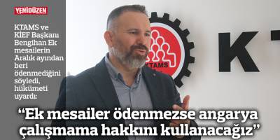 “Ek mesailer ödenmezse angarya çalışmama hakkını kullanacağız”