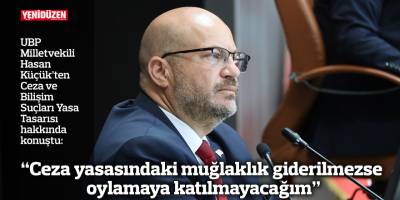 “Ceza yasasındaki muğlaklık giderilmezse oylamaya katılmayacağım”