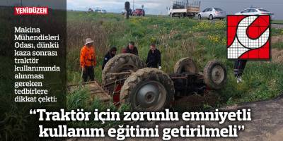 “Traktör için zorunlu emniyetli kullanım eğitimi getirilmeli”