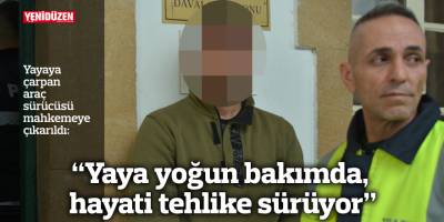 “Yaya yoğun bakımda, hayati tehlike sürüyor”