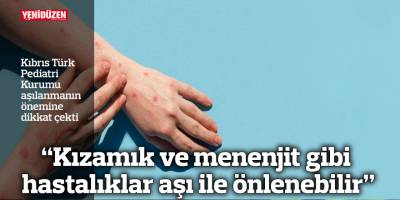 “Kızamık ve menenjit gibi hastalıklar aşı ile önlenebilir”