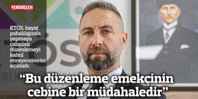 “Bu düzenleme emekçinin cebine bir müdahaledir”