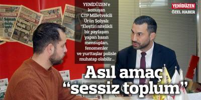 Asıl amaç “sessiz toplum”