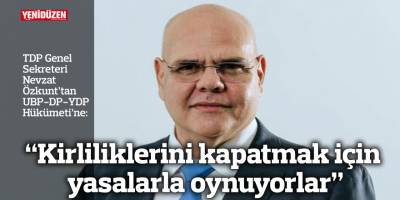 “Kirliliklerini kapatmak için yasalarla oynuyorlar”