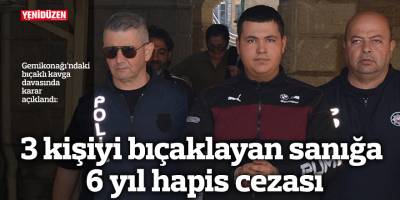 3 kişiyi bıçaklayan sanığa 6 yıl hapis cezası
