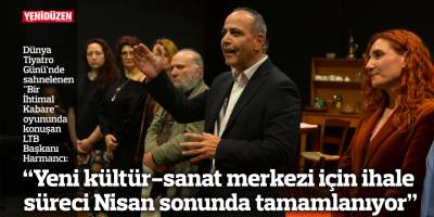 “Yeni kültür-sanat merkezi için ihale süreci Nisan sonunda tamamlanıyor”