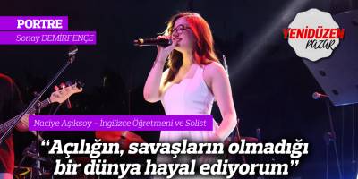 "Açılığın, savaşların olmadığı bir dünya hayal ediyorum"