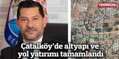 Çatalköy’de altyapı ve yol yatırımı tamamlandı