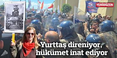 Yurttaş direniyor, hükümet inat ediyor