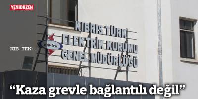 KIB-TEK: “Kaza grevle bağlantılı değil”