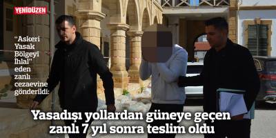 Yasadışı yollardan güneye geçen zanlı 7 yıl sonra teslim oldu