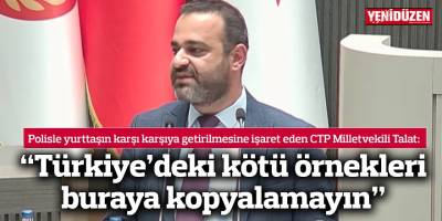 “Türkiye’deki kötü örnekleri buraya kopyalamayın”