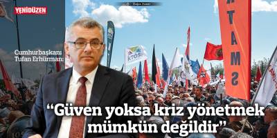 “Güven yoksa kriz yönetmek mümkün değildir”