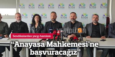 “Anayasa Mahkemesi’ne başvuracağız”