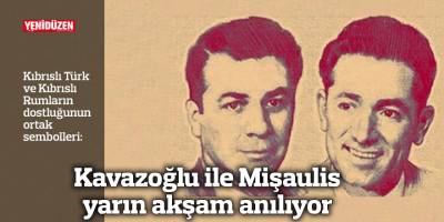 Kavazoğlu ile Mişaulis yarın akşam anılıyor