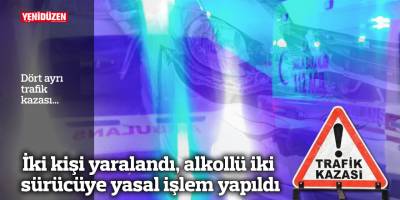 Dört ayrı trafik kazası...