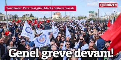 Genel greve devam!