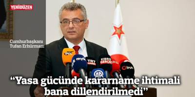 “Yasa gücünde kararname ihtimali de bana dillendirilmedi”