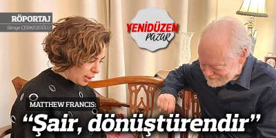 “Şair, dönüştürendir”