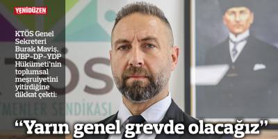 “Yarın genel grevde olacağız”