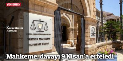 Mahkeme, davayı 9 Nisan'a erteledi