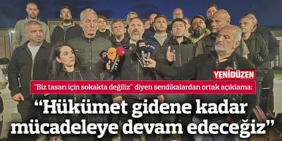 “Hükümet gidene kadar mücadeleye devam edeceğiz”