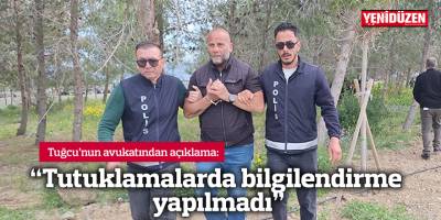 “Tutuklamalarda bilgilendirme yapılmadı”
