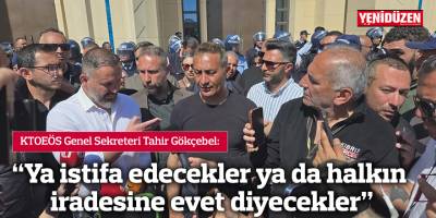 “Ya istifa edecekler ya da halkın iradesine evet diyecekler”