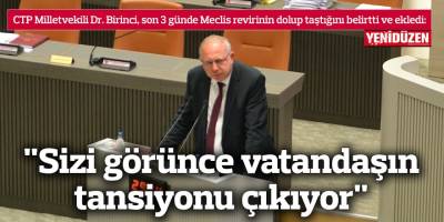 "Sizi görünce vatandaşın tansiyonu çıkıyor"