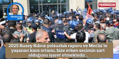 2025 Kuzey Kıbrıs yolsuzluk raporu ve Meclis’te yaşanan kaos ortamı, bize erken seçimin şart olduğunu işaret etmektedir…