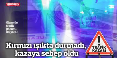 Kırmızı ışıkta durmadı, kazaya sebep oldu