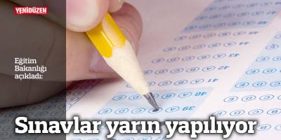 Sınavlar yarın yapılıyor