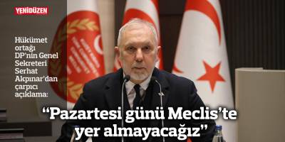 “Pazartesi günü Meclis’te yer almayacağız”