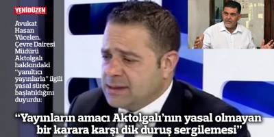 “Yayınların amacı Aktolgalı’nın yasal olmayan bir karara karşı dik duruş sergilemesi”