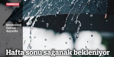 Hafta sonu sağanak bekleniyor