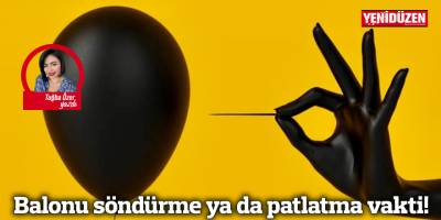 Balonu söndürme ya da patlatma vakti!