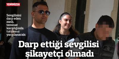 Darp ettiği sevgilisi şikayetçi olmadı