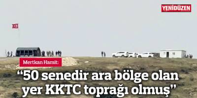 “50 senedir ara bölge olan yer KKTC toprağı olmuş”