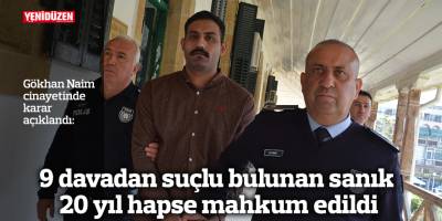 9 davadan suçlu bulunan sanık 20 yıl hapse mahkum edildi