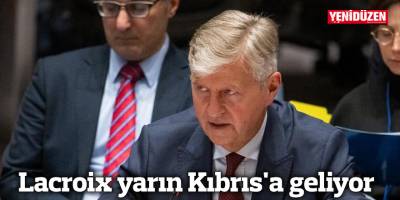 Lacroix yarın Kıbrıs'a geliyor