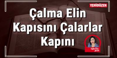ÇALMA ELİN KAPISINI ÇALARLAR KAPINI