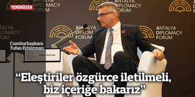 “Eleştiriler özgürce iletilmeli, biz içeriğe bakarız”