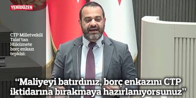 “Maliyeyi batırdınız, borç enkazını CTP iktidarına bırakmaya hazırlanıyorsunuz”