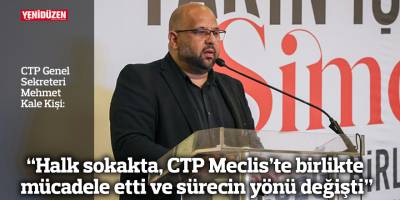 “Halk sokakta, CTP Meclis’te birlikte mücadele etti ve sürecin yönü değişti”