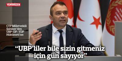 “UBP’liler bile sizin gitmeniz için gün sayıyor”