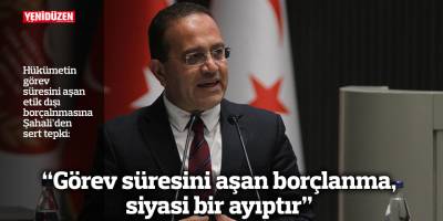 “Görev süresini aşan borçlanma, siyasi bir ayıptır”