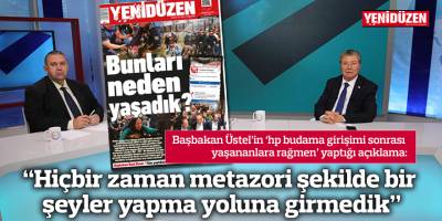 “Hiçbir zaman metazori şekilde bir şeyler yapma yoluna girmedik”