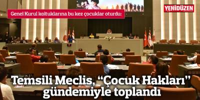 Temsili Meclis, “Çocuk Hakları” gündemiyle toplandı